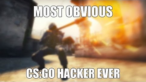 Most obvious CS:GO hacker ever :D