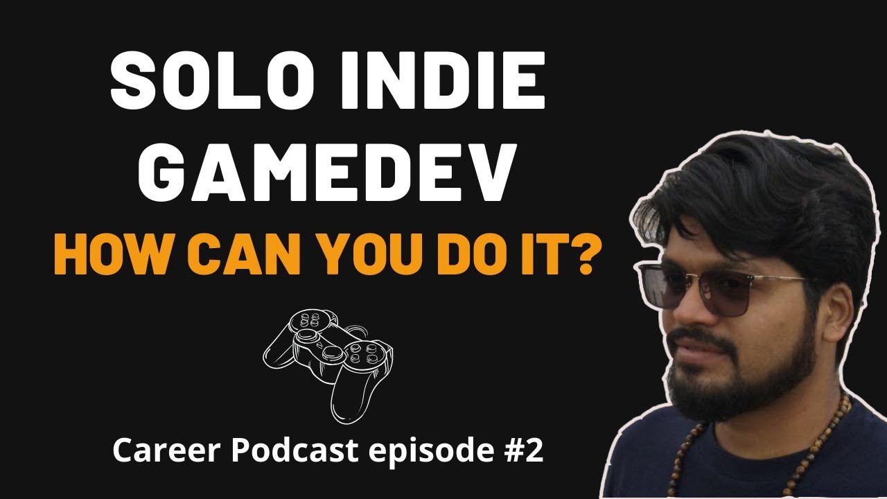 Solo Game Developer HOW TO BE A SUCCESSFUL SOLO INDIE GAME DEVELOPER | GAME CAREER PODCAST ...