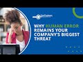 Why Human Error Remains Your Company's Biggest Threat