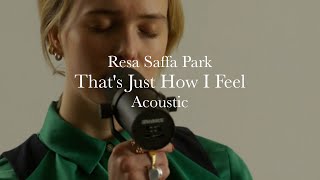 Resa Saffa Park - That's Just How I Feel (Acoustic Sneak Peak)