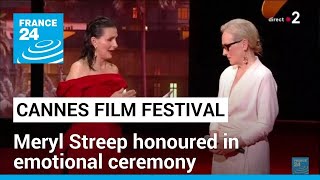 Meryl Streep Honoured In Emotional Ceremony As Cannes Opens • France 24 English