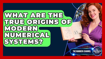 What Are The True Origins Of Modern Numerical Systems? - The Numbers Channel