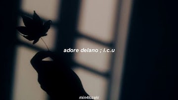 adore delano ; i.c.u (sub español)