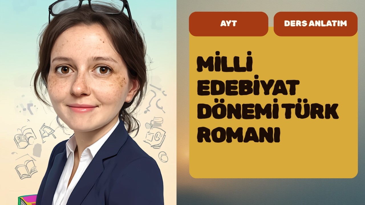 MİLLİ EDEBİYAT DÖNEMİ TÜRK  ROMANI 2025-2026 TAM KONU ANLATIMI