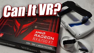 But Can it VR? - Radeon RX 6700XT VR Performance Review