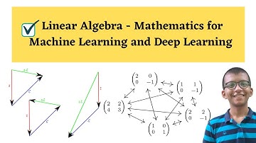 Linear Algebra - Mathematics for Machine Learning & Deep Learning