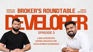 Broker's Roundtable: Ep 3 - Developer Zeeshan Rasheed & Nikhil Wadhwa on developing in the UAE