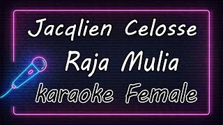 Raja Mulia - Jacqlien Celosse - Female ( KARAOKE HQ Audio )