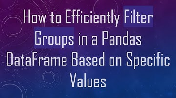 How to Efficiently Filter Groups in a Pandas DataFrame Based on Specific Values