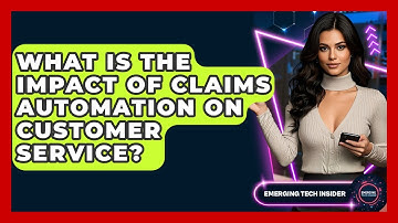 What Is The Impact Of Claims Automation On Customer Service? - Emerging Tech Insider
