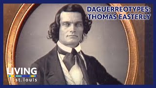 Daguerreotypes: Early photographer, St. Louisan Thomas Easterly | Living St. Louis