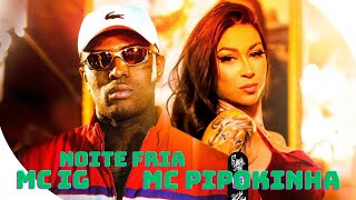 Noite Fria  -  MC Pipokinha e MC IG