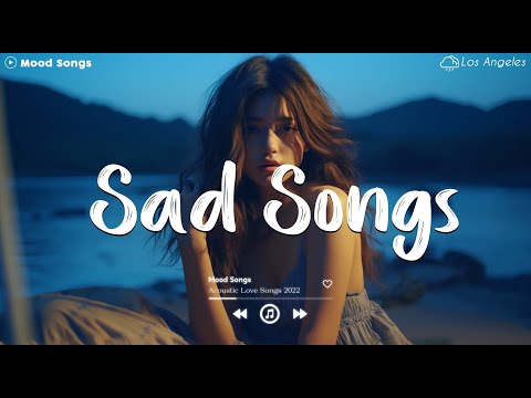 Sad Songs 💔 Sad Songs Playlist 2023 ~ Playlist That Will Make You Cry 😥