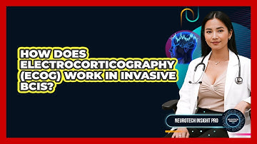 How Does Electrocorticography (ECoG) Work In Invasive BCIs? - Neurotech Insight Pro