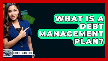 What Is A Debt Management Plan? - CreditGuide360.com