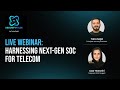 Harnessing Next Gen SOC for Telecom Networks - Webinar