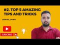 #2 TOP 5 AMAZING TIPS AND TRICKS