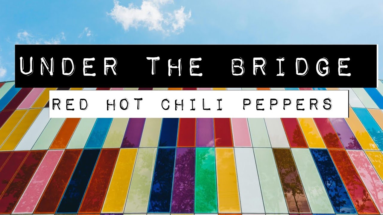 RED HOT CHILI PEPPERS - UNDER THE BRIDGE (LYRICS) - YouTube