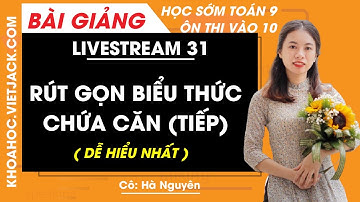 Rút gọn biểu thức chứa căn tiếp - Ôn thi vào 10 - Cô Hà Nguyên