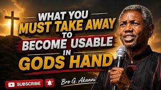 WHAT YOU MUST TAKE AWAY TO BECOME USABLE IN GODS HAND||Bro Gbile Akanni #livingseed