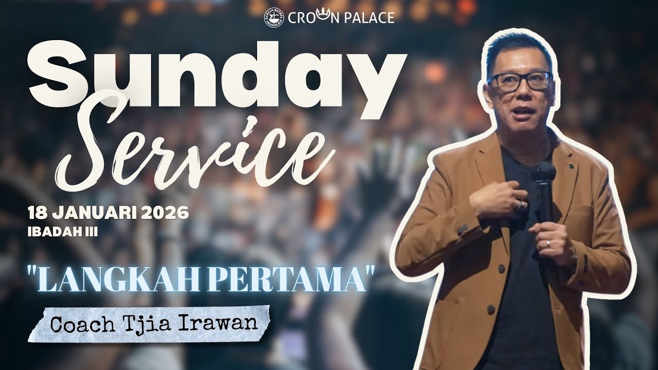 GBI Crown Palace Sunday Service (Ibadah III) - 18 Januari 2026 - Coach Tjia Irawan : Langkah Pertama