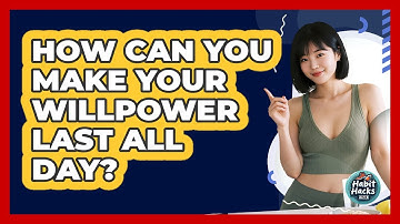 How Can You Make Your Willpower Last All Day? - Habit Hacks Hub