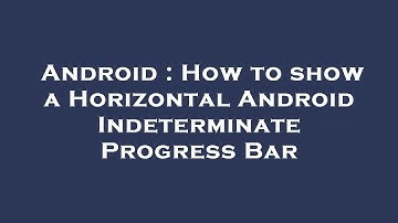 Android : How to show a Horizontal Android Indeterminate Progress Bar