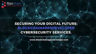 Safeguarding Your Digital Assets with Blockchainappsdeveloper Cybersecurity Solutions
