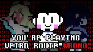 You're Playing The Weird Route Wrong