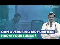 Can Overusing Air Purifiers Harm Your Lungs?
