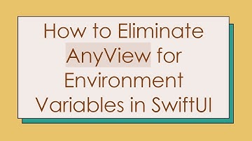 How to Eliminate AnyView for Environment Variables in SwiftUI