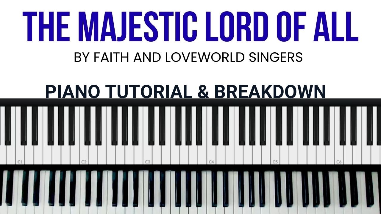 THE MAJESTIC LORD OF ALL BY FAITH AND LOVEWORLD SINGERS | PIANO TUTORIAL