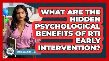 What Are The Hidden Psychological Benefits Of RTI Early Intervention? - Special Education Learning