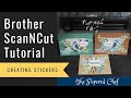 Making it Stick - 3 Ways to Create Stickers using your ScanNCut - Sticker Fun with the CM350