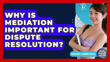 Why Is Mediation Important For Dispute Resolution? - Accessible Learning For All