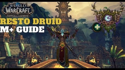 Restoration Druid M+ Guide BFA 8.1.5