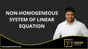 Non-homogeneous system of linear equation by Prof. Yogesh Prabhu