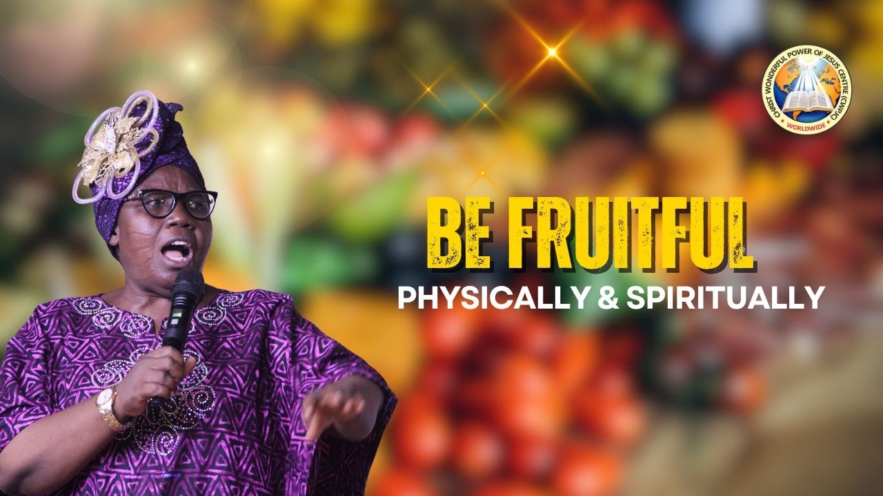 BE FRUITFUL PHYSICALLY & SPIRITUALLY