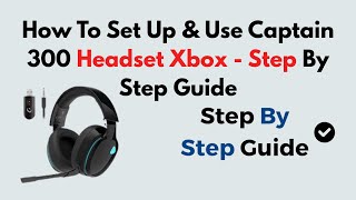 Como configurar e usar o headset Captain 300 Xbox Guia passo a passo