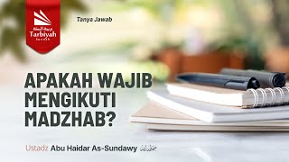 Apakah Wajib Mengikuti Madzhab? - Ustadz Abu Haidar as-Sundawy حفظه الله