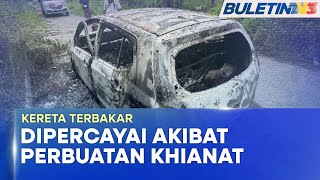 KEBAKARAN | Kereta Terbakar Disyaki Angkara Khianat