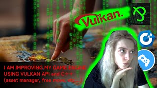 I am improving my game engine using Vulkan API and C   (asset manager, free move, etc....)