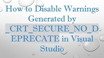 How to Disable Warnings Generated by _CRT_SECURE_NO_DEPRECATE in Visual Studio