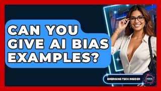 Can You Give AI Bias Examples? - Emerging Tech Insider