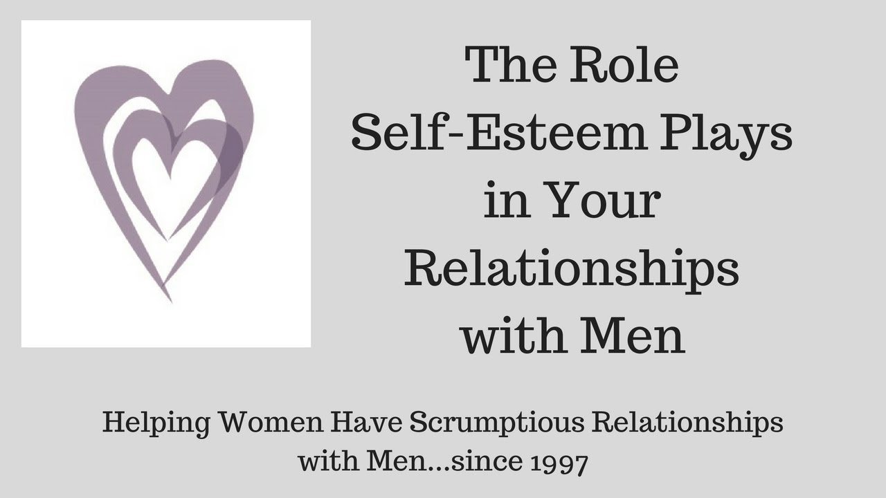 The Role Self-Esteem Plays in Your Relationships With Men - YouTube