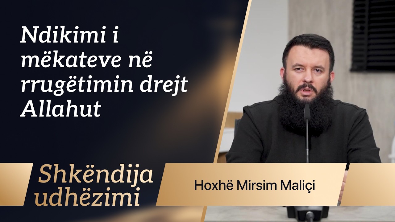 Ndikimi i mëkateve në rrugëtimin drejt Allahut - Hoxhë Mirsim Maliçi