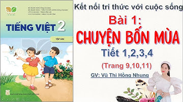 Tiếng việt lớp 2 - tập 2. Bài 1: Chuyện bốn mùa (tiết 1,2,3,4) - Sách kết nối tri thức với cuộc sống
