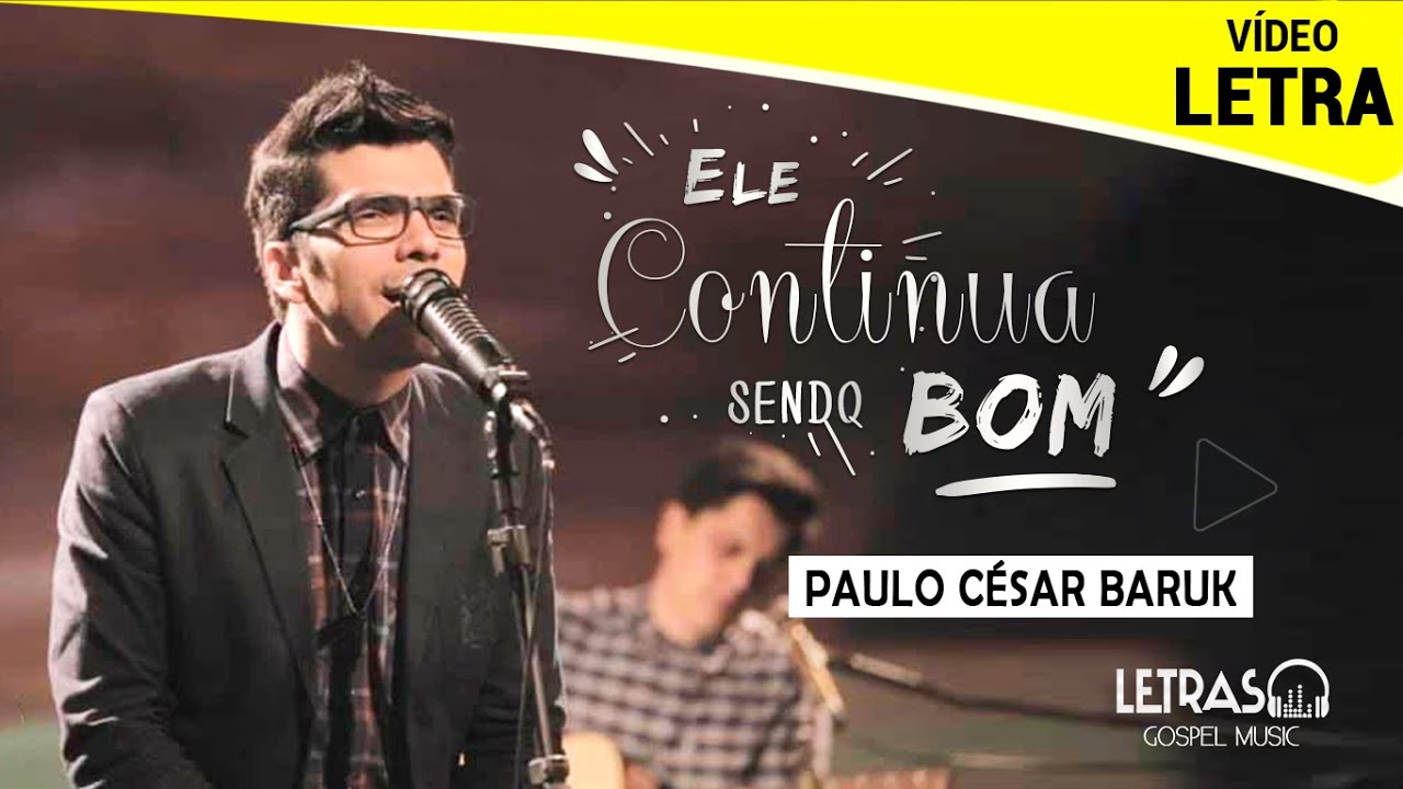 Ele Continua Sendo Bom - Paulo Cesar Baruk (Vídeo Letra) - YouTube