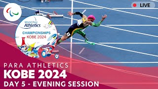 Para Athletics | Kobe 2024 - Day 5 Evening Session | World Championships