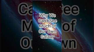 Why We Can't See Much of Our Own Galaxy  #takethisfacts #facts  #space #galaxy #universe